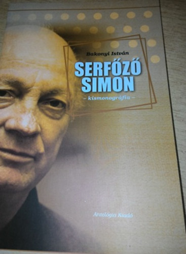 Bakonyi Istv�n - Serf�z� Simon - kismonogr�fia