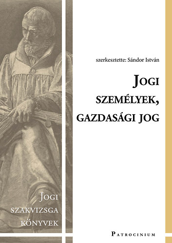 Sndor Istvn ; Dr. Balogh Edina; Dr. Fehr Lrnt; Gyngysin Dr. Antk va; Dr. Harsnyi Gyngyi; Dr. Miskolczi Bodnr Pter; Dr. Ocsk Eszter; Dr. Sndor Istvn; Dr. Schad (szerk.) - Jogi szemlyek, gazdasgi jog