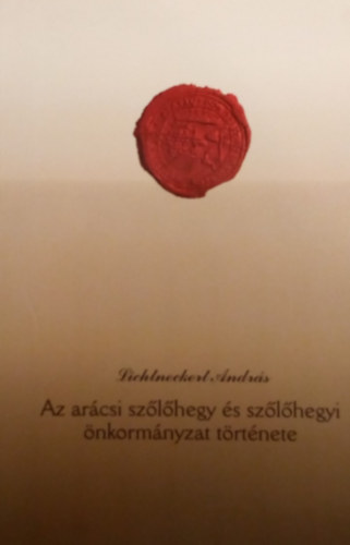 Lichtneckert Andrs - Az arcsi szlhegy s szlhegyi nkormnyzat trtnete