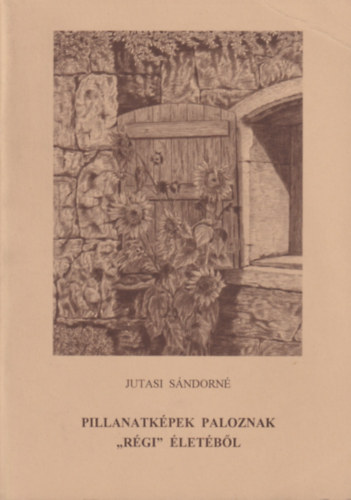 Jutasi Sándorné - Pillanatképek Paloznak "régi" életéből