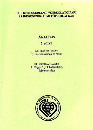 Dr. Csernyk Lszl Dr. Fenyves Ferenc - Analzis 2. fzet 3.: Szmsorozatok s sorok. 4.: Fggvnyek hatrrtke, folytonossga
