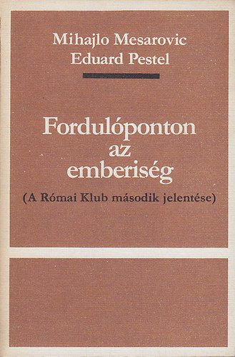 Mesarovic,M.-Pestel,E. - Fordulponton az emberisg (A Rmai Klub msodik jelentse)