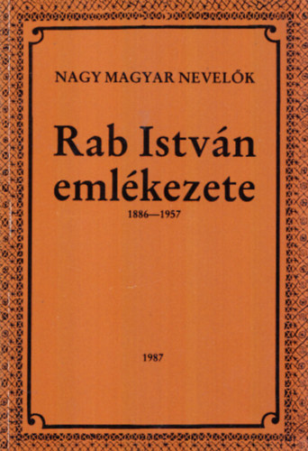 Rab Istvn emlkezete 1886-1957 (Nagy Magyar Nevelk) (Dediklt)