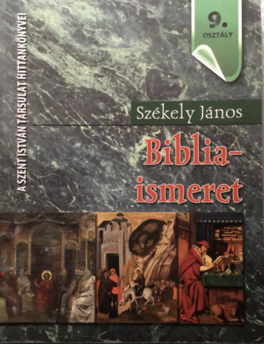 Szkely Jnos - Bibliaismeret 9. osztly - Hittanknyv a kzpiskolk 9. osztlya szmra