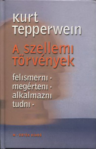 Kurt Tepperwein - A szellemi törvények - Felismerni, megérteni, alkalmazni tudni