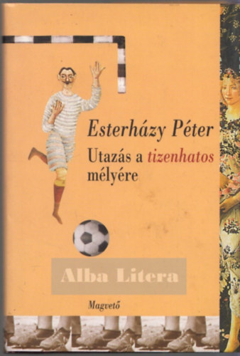 Esterh�zy P�ter - Utaz�s a tizenhatos m�ly�re