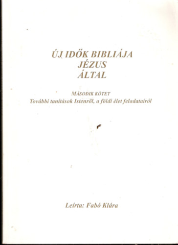 Fab Klra - j idk biblija Jzus ltal - Msodik ktet: Tovbbi tantsok Istenrl, a fldi let feladatairl