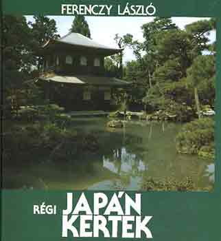Ferenczy LÁszló - Régi japán kertek