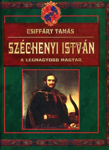 Csiffry Tams - Szchenyi Istvn - a legnagyobb magyar