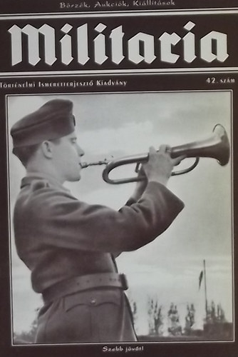 Militaria 42. - T�rt�nelmi Ismeretterjeszt� Kiadv�ny