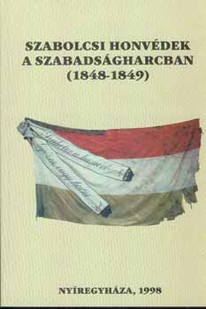 Bene János (szerk.) - Szabolcsi honvédek a szabadságharcban (1848-1849)