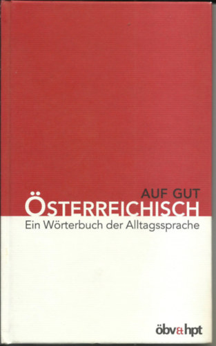 Herbert Fussy - AUF GUT STERREICHISCH Ein Wrterbuch der Alltagssprache