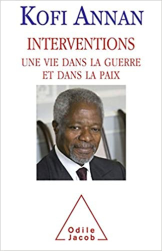 Kofi Annan - Interventions: Une vie dans la Guerre et dans la Paix (Odile Jacob)