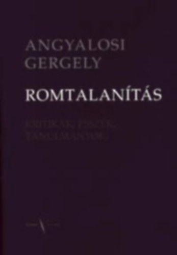 Angyalosi Gergely - Romtalan�t�s (kritik�k, essz�k, tanulm�nyok)