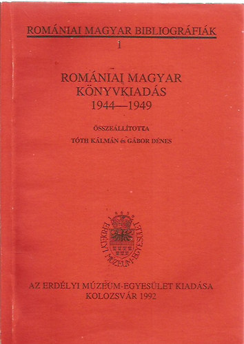 Tth Klmn; Gbor Dnes - Romniai magyar knyvkiads 1944-1949