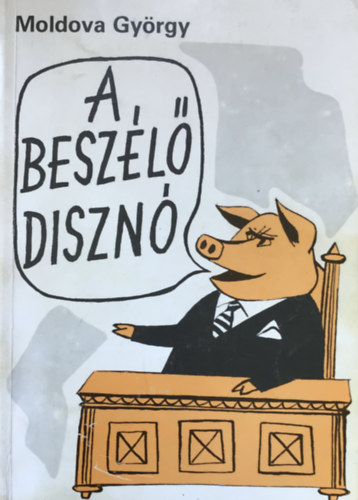 Moldova Gy�rgy - A besz�l� diszn� (Szat�r�k)