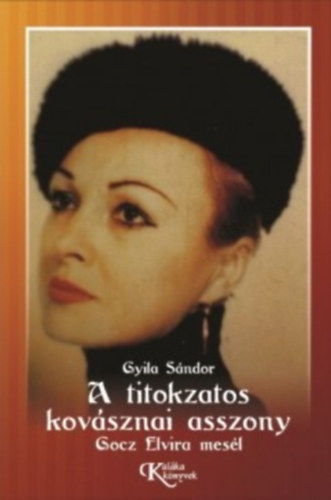 Gyila S�ndor - A titokzatos kov�sznai asszony - Gocz Elvira mes�l