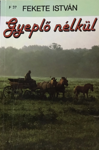 Fekete Istv�n - Gyepl� n�lk�l