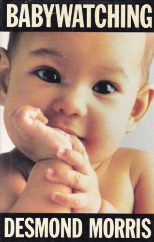 Desmond Morris - Babywatching (Gyermekmegfigyels - angol nyelv)