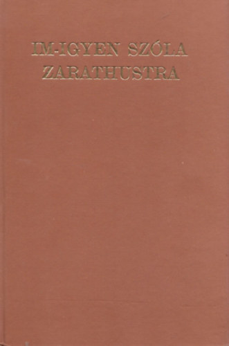 Nietzsche Frigyes - Im-igyen szla Zarathustra (Ksrfzet nlkl)- reprint