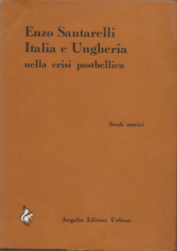 Enzo Santarelli - Italia e Ungheria nella crisi postbellica (Dedik�lt)