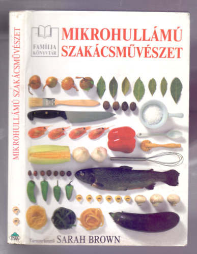 Sarah Brown (trsszerk.), Kovalcsikn Chovn Hdi (ford.) - Mikrohullm szakcsmvszet (The Pocket Encyklopedia of Microwave Cookery) /Harmadik kiads/