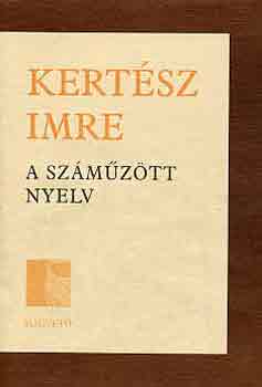 Kertsz Imre - A szmztt nyelv