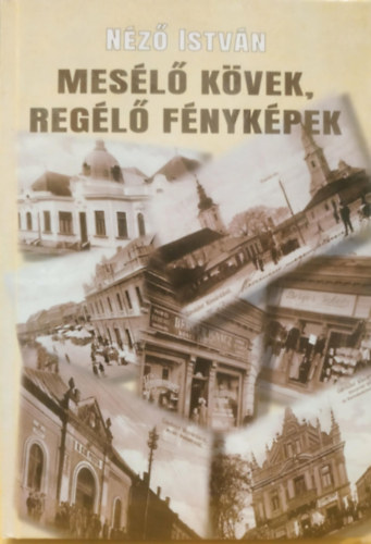 N�z� Istv�n - Mes�l� k�vek, reg�l� f�nyk�pek (a kisv�rdai t�rt�nelmi tan�sv�ny)
