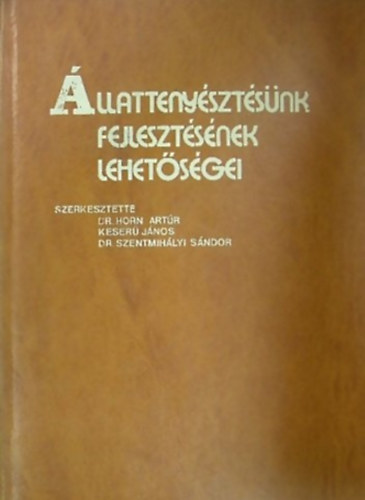 Dr. Szentmihlyi Sndor (szerk.); Keser Jnos (szerk.); Dr. Horn Artr (szerk.) - llattenysztsnk fejlesztsnek lehetsgei