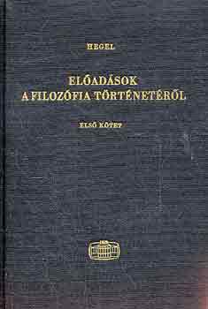 G. W. F. Hegel - Előadások a filozófia történetéről I.