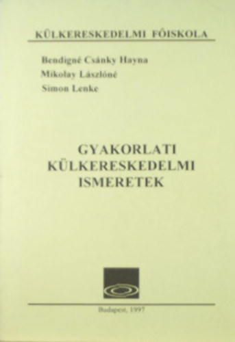 Mikolay Lszln, Simon Lenke Bendign Dr. Csnky Hayna - Gyakorlati klkereskedelmi ismeretek 1. ktet