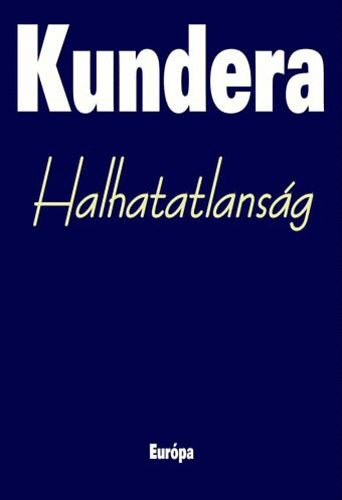 Milan Kundera - Halhatatlanság