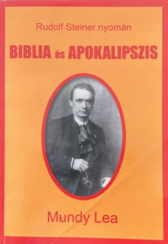 Mundy Lea - Biblia �s apokalipszis - Rudolf Steiner nyom�n