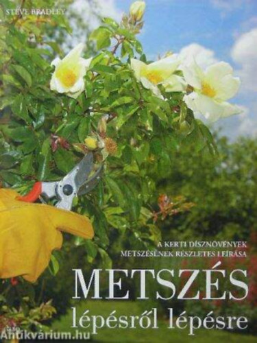 Szerző Steve Bradley Szerkesztő Solymosi Éva Fordító Dr. Szerdahelyi Tibor Lektor Dr. Penksza Károly - Metszés         - A metszés módszereinek összefoglalása - Növénynemzetségek és fajaik lapról lapra