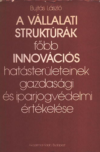 Bujt�s L�szl� - A v�llalati strukt�r�k f�bb innov�ci�s hat�ster�leteinek gazdas�gi �s ...