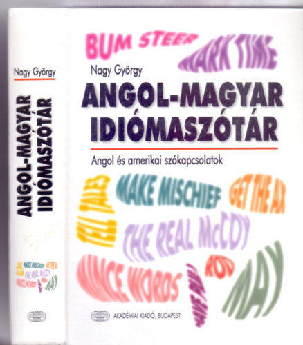 sszelltotta Nagy Gyrgy - Angol-magyar idimasztr - Angol s amerikai szkapcsolatok ---- English-Hungarian dictionary of idioms - British and American English