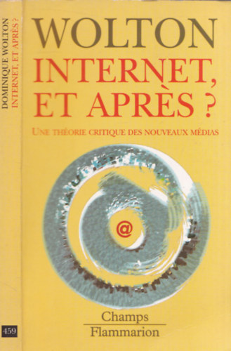 Dominique Wolton - Internet, et apres? (Une Thorie critique des nouveaux mdias)