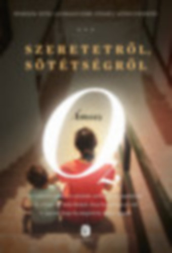 Barkóczi András Ámosz Oz (szerk.), Szántó Judit (ford.) - Szeretetről, sötétségről