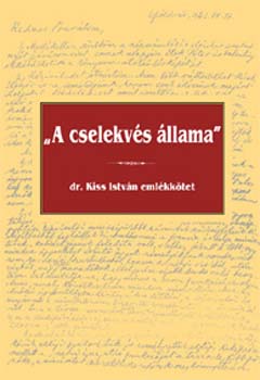 Szrs; Miklssy; Kemny; Simon   (szerk.) - A cselekvs llama - dr. Kiss Istvn emlkktet