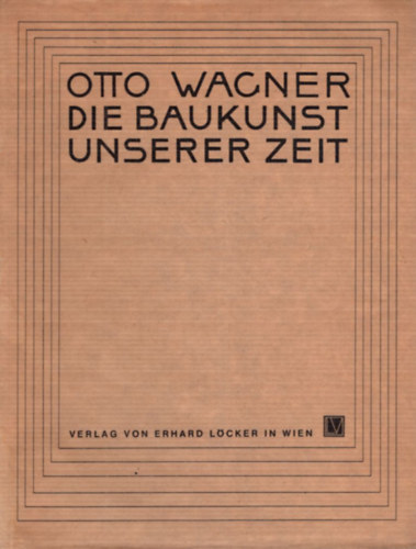 Otto Wagner - Die Baukunst Unserer Zeit