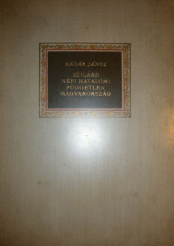 K�d�r J�nos - Szil�rd n�pi hatalom: F�ggetlen Magyarorsz�g