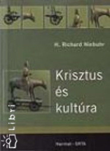 Richard Niebuhr - Krisztus �s kult�ra