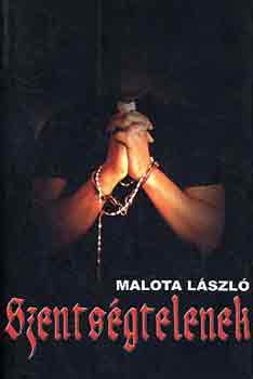 Malota Lszl - Szentsgtelenek