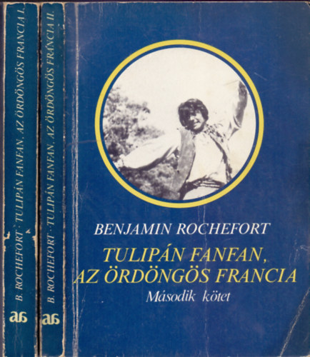 Benjamin Rochefort - Tulipn Fanfan, az rdngs francia I-II. (I. A kirly virga, II. Lngol szv)
