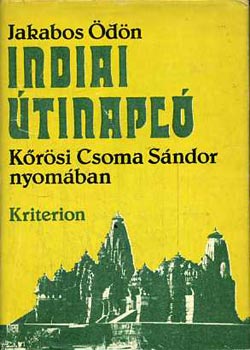 Jakabos �d�n - Indiai �tinapl� K�r�si Csoma S�ndor nyom�ban