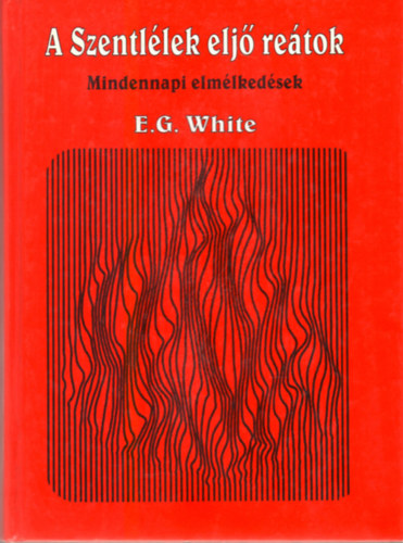 White E. G. - A Szentlélek eljő reátok (Mindennapi elmélkedések)
