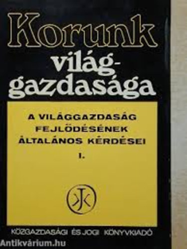 Dr. Nyilas Jzsef  (szerk.) - Korunk vilggazdasga I. (A vilggazdasg fejldsnek lt. krdsei)