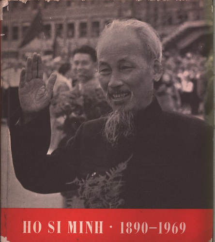 Fbri Magda  (szerk.); Bcskai Lszl (szerk.) - Ho Si Minh 1890-1969