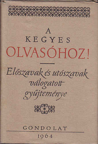 Kenyeres Ágnes (szerk.) - A kegyes olvasóhoz! (előszavak és utószavak válogatott gyűjteménye)