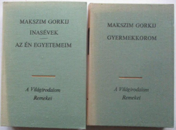 Makszim Gorkij - 2 db Gorkij k�nyv : Inas�vek - Az �n egyetemem + Gyermekkorom